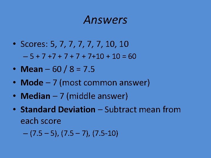Answers • Scores: 5, 7, 7, 7, 10 – 5 + 7 +7 +