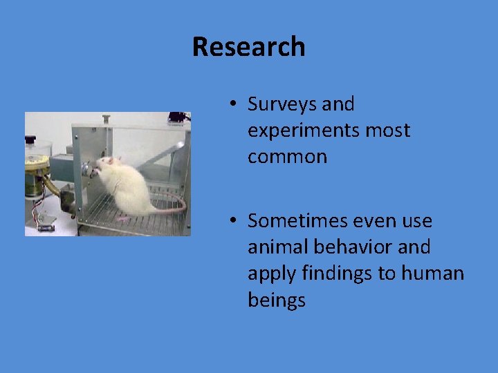 Research • Surveys and experiments most common • Sometimes even use animal behavior and