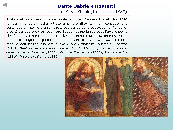 Dante Gabriele Rossetti (Londra 1828 - Birchington-on-sea 1880) Poeta e pittore inglese, figlio dell’esule Dante Gabriele Rossetti (Londra 1828 - Birchington-on-sea 1880) Poeta e pittore inglese, figlio dell’esule