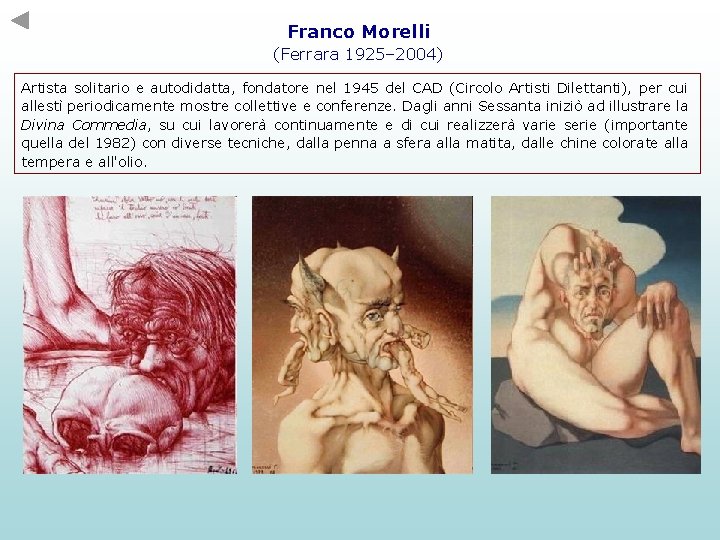 Franco Morelli (Ferrara 1925– 2004) Artista solitario e autodidatta, fondatore nel 1945 del CAD Franco Morelli (Ferrara 1925– 2004) Artista solitario e autodidatta, fondatore nel 1945 del CAD