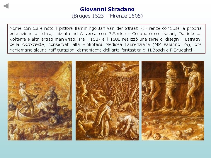 Giovanni Stradano (Bruges 1523 – Firenze 1605) Nome con cui è noto il pittore Giovanni Stradano (Bruges 1523 – Firenze 1605) Nome con cui è noto il pittore