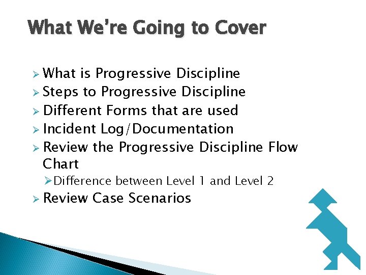 What We’re Going to Cover Ø What is Progressive Discipline Ø Steps to Progressive What We’re Going to Cover Ø What is Progressive Discipline Ø Steps to Progressive