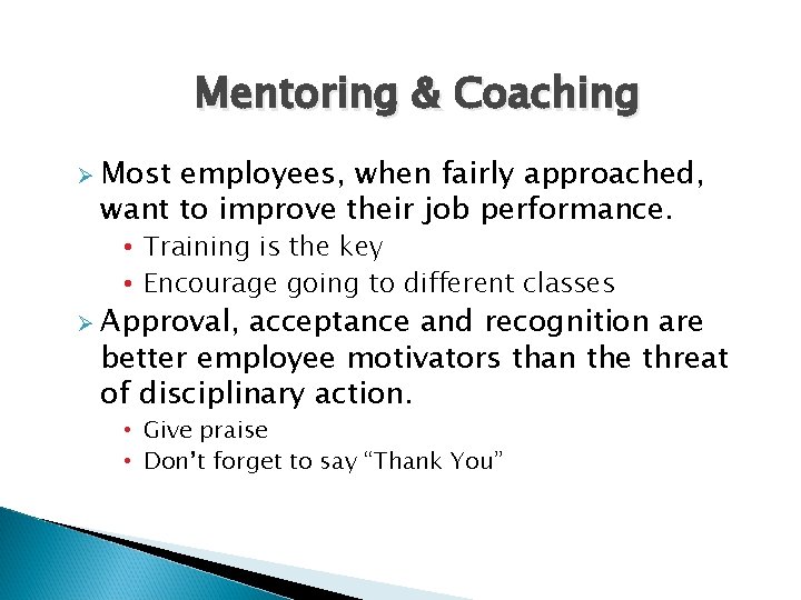 Mentoring & Coaching Ø Most employees, when fairly approached, want to improve their job Mentoring & Coaching Ø Most employees, when fairly approached, want to improve their job