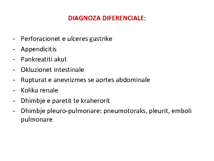 DIAGNOZA DIFERENCIALE: - Perforacionet e ulceres gastrike Appendicitis Pankreatiti akut Okluzionet intestinale Rupturat e