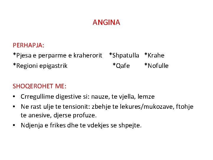 ANGINA PERHAPJA: *Pjesa e perparme e kraherorit *Shpatulla *Krahe *Regioni epigastrik *Qafe *Nofulle SHOQEROHET
