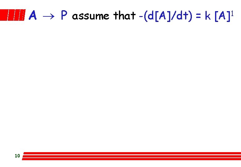 A ® P assume that -(d[A]/dt) = k [A]1 10 