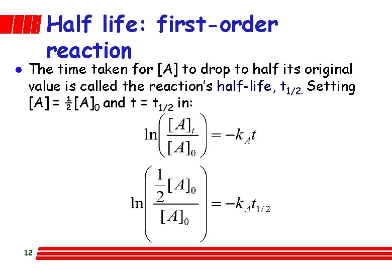 l Half life: first-order reaction The time taken for [A] to drop to half