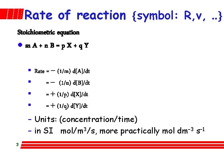 Rate of reaction {symbol: R, v, . . } Stoichiometric equation lm. A+n. B=p.