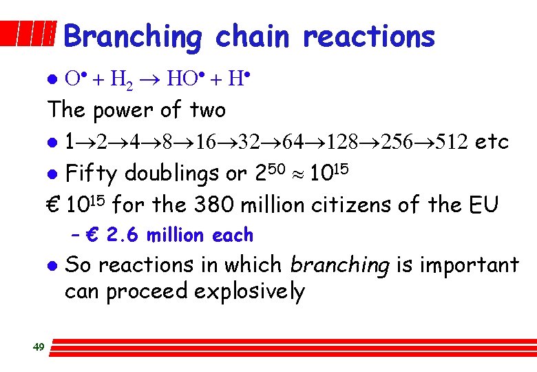 Branching chain reactions O· + H 2 ® HO· + H· The power of
