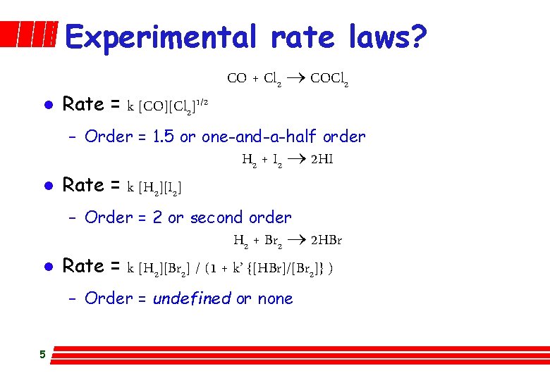 Experimental rate laws? l Rate = k [CO][Cl 2]1/2 CO + Cl 2 ®