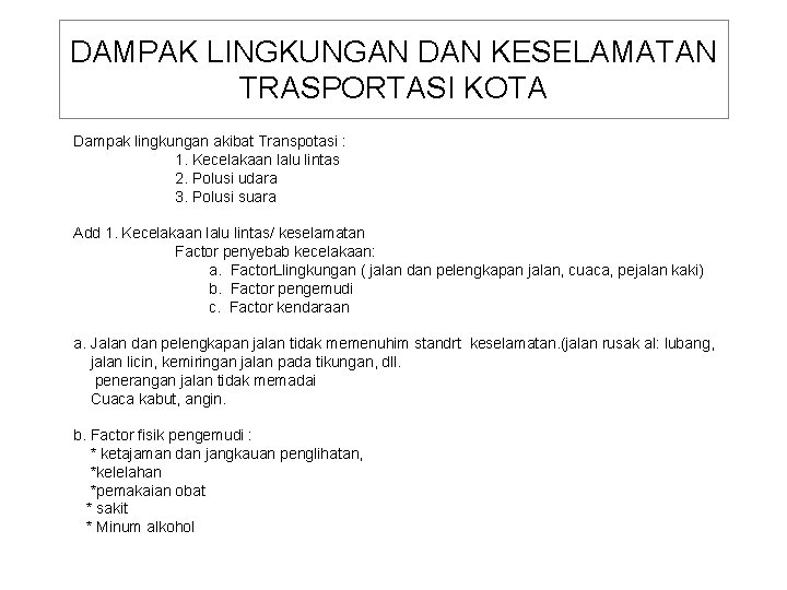DAMPAK LINGKUNGAN DAN KESELAMATAN TRASPORTASI KOTA Dampak lingkungan akibat Transpotasi : 1. Kecelakaan lalu DAMPAK LINGKUNGAN DAN KESELAMATAN TRASPORTASI KOTA Dampak lingkungan akibat Transpotasi : 1. Kecelakaan lalu