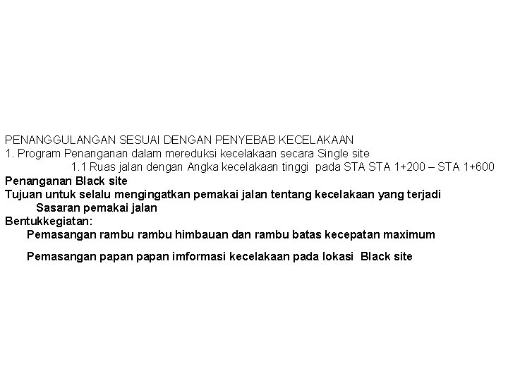 PENANGGULANGAN SESUAI DENGAN PENYEBAB KECELAKAAN 1. Program Penanganan dalam mereduksi kecelakaan secara Single site PENANGGULANGAN SESUAI DENGAN PENYEBAB KECELAKAAN 1. Program Penanganan dalam mereduksi kecelakaan secara Single site