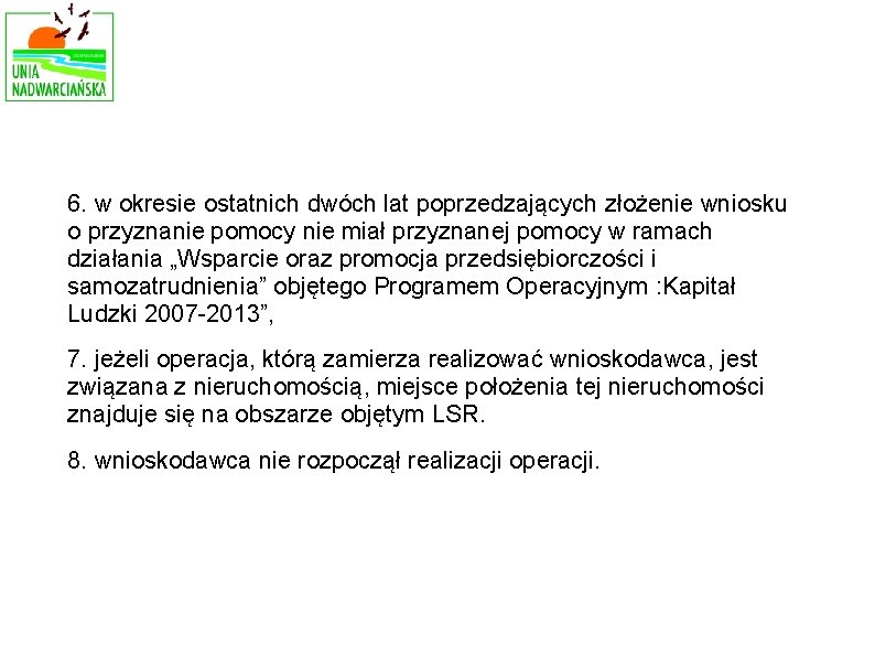 6. w okresie ostatnich dwóch lat poprzedzających złożenie wniosku o przyznanie pomocy nie miał