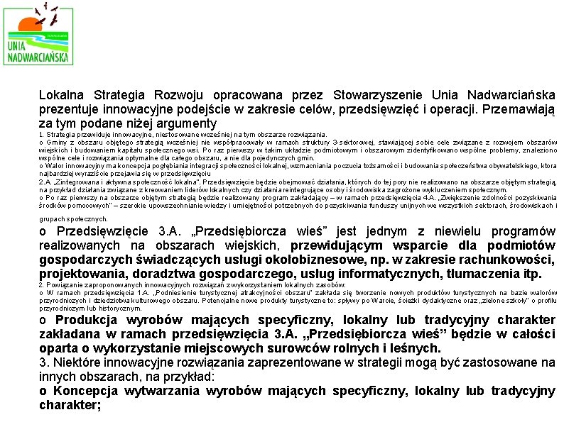 Lokalna Strategia Rozwoju opracowana przez Stowarzyszenie Unia Nadwarciańska prezentuje innowacyjne podejście w zakresie celów,