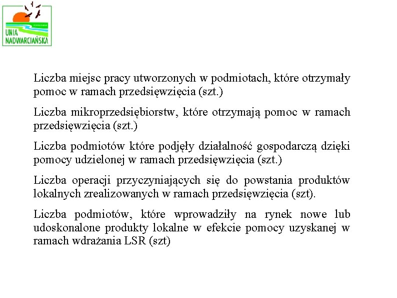 Liczba miejsc pracy utworzonych w podmiotach, które otrzymały pomoc w ramach przedsięwzięcia (szt. )