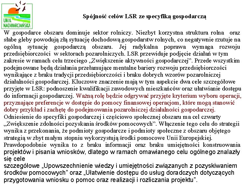 Spójność celów LSR ze specyfiką gospodarczą W gospodarce obszaru dominuje sektor rolniczy. Niezbyt korzystna