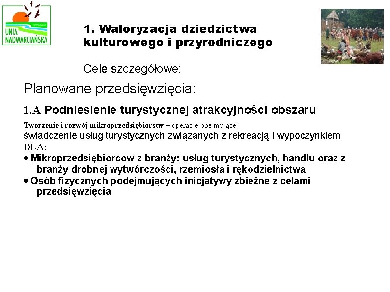 1. Waloryzacja dziedzictwa kulturowego i przyrodniczego Cele szczegółowe: Planowane przedsięwzięcia: 1. A Podniesienie turystycznej 1. Waloryzacja dziedzictwa kulturowego i przyrodniczego Cele szczegółowe: Planowane przedsięwzięcia: 1. A Podniesienie turystycznej