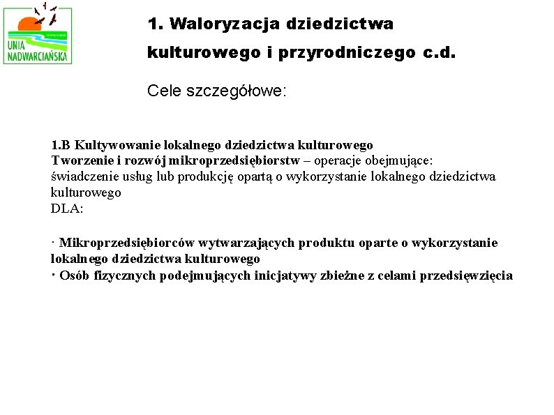 1. Waloryzacja dziedzictwa kulturowego i przyrodniczego c. d. Cele szczegółowe: 1. B Kultywowanie lokalnego