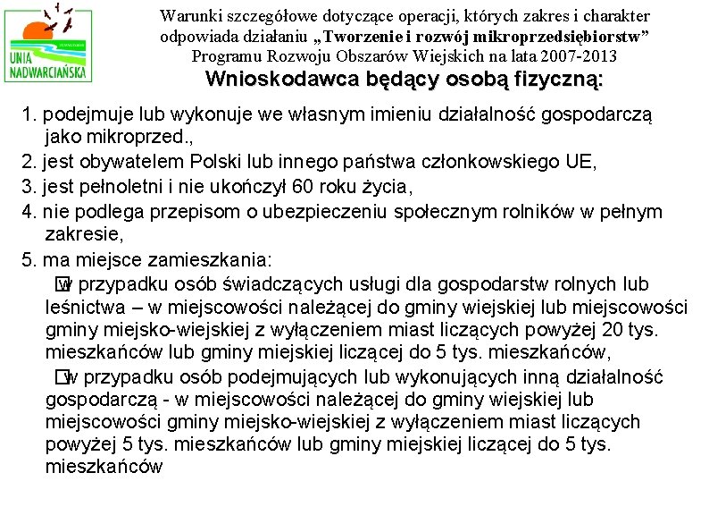Warunki szczegółowe dotyczące operacji, których zakres i charakter odpowiada działaniu „Tworzenie i rozwój mikroprzedsiębiorstw” Warunki szczegółowe dotyczące operacji, których zakres i charakter odpowiada działaniu „Tworzenie i rozwój mikroprzedsiębiorstw”