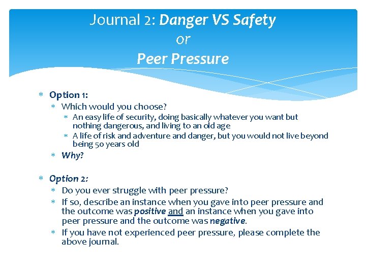 Journal 2: Danger VS Safety or Peer Pressure Option 1: Which would you choose? Journal 2: Danger VS Safety or Peer Pressure Option 1: Which would you choose?