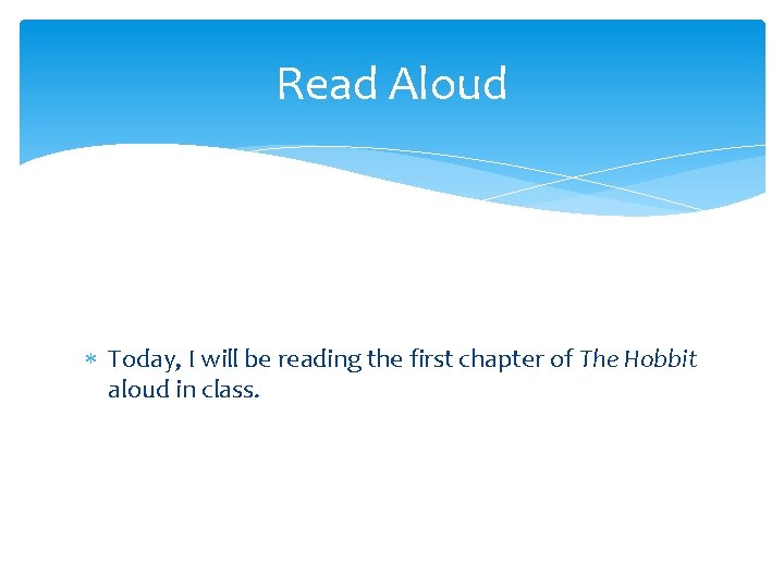 Read Aloud Today, I will be reading the first chapter of The Hobbit aloud Read Aloud Today, I will be reading the first chapter of The Hobbit aloud