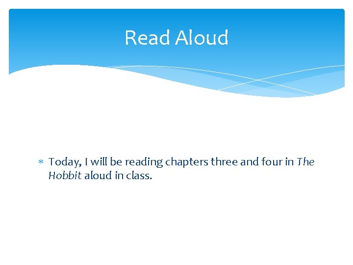 Read Aloud Today, I will be reading chapters three and four in The Hobbit Read Aloud Today, I will be reading chapters three and four in The Hobbit
