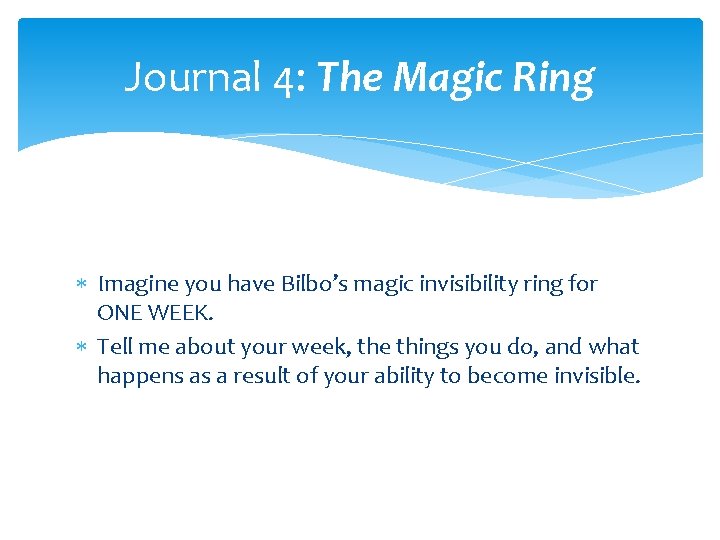 Journal 4: The Magic Ring Imagine you have Bilbo’s magic invisibility ring for ONE Journal 4: The Magic Ring Imagine you have Bilbo’s magic invisibility ring for ONE