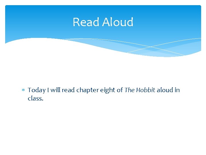Read Aloud Today I will read chapter eight of The Hobbit aloud in class. Read Aloud Today I will read chapter eight of The Hobbit aloud in class.