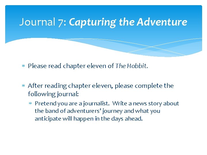 Journal 7: Capturing the Adventure Please read chapter eleven of The Hobbit. After reading Journal 7: Capturing the Adventure Please read chapter eleven of The Hobbit. After reading