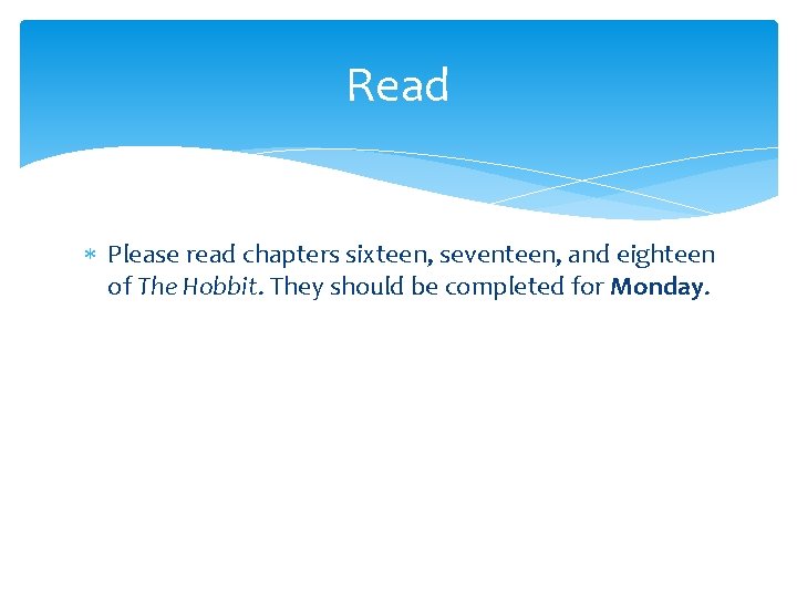 Read Please read chapters sixteen, seventeen, and eighteen of The Hobbit. They should be Read Please read chapters sixteen, seventeen, and eighteen of The Hobbit. They should be
