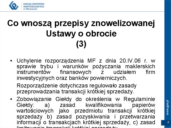 Co wnoszą przepisy znowelizowanej Ustawy o obrocie (3) • Uchylenie rozporządzenia MF z dnia