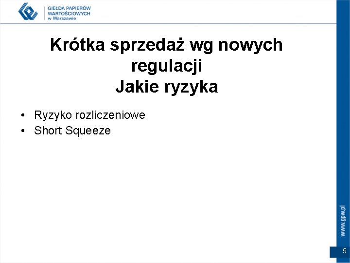 Krótka sprzedaż wg nowych regulacji Jakie ryzyka • Ryzyko rozliczeniowe • Short Squeeze 5