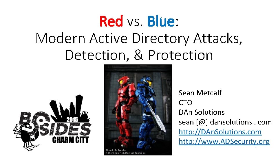 Red vs. Blue: Modern Active Directory Attacks, Detection, & Protection Sean Metcalf CTO DAn