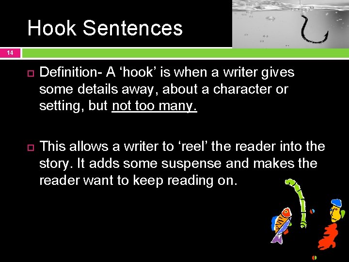 Hook Sentences 14 Definition- A ‘hook’ is when a writer gives some details away,