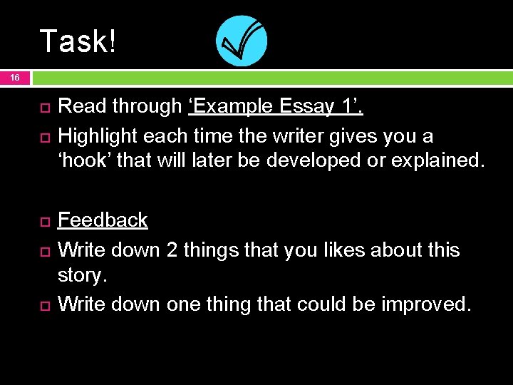 Task! 16 Read through ‘Example Essay 1’. Highlight each time the writer gives you