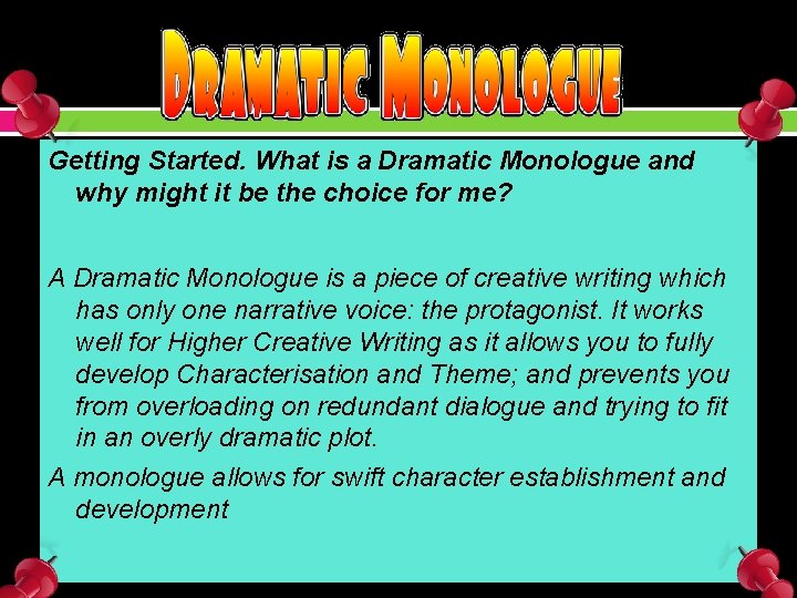 Getting Started. What is a Dramatic Monologue and why might it be the choice