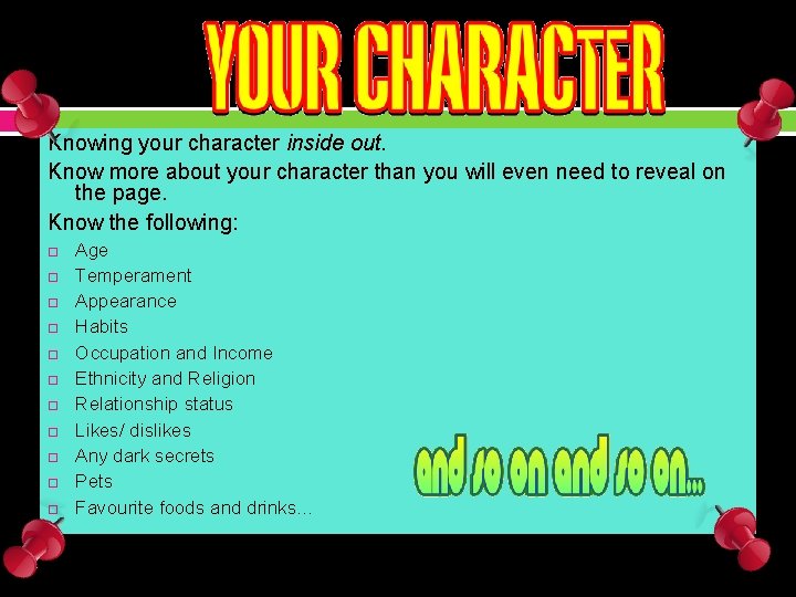 Knowing your character inside out. Know more about your character than you will even