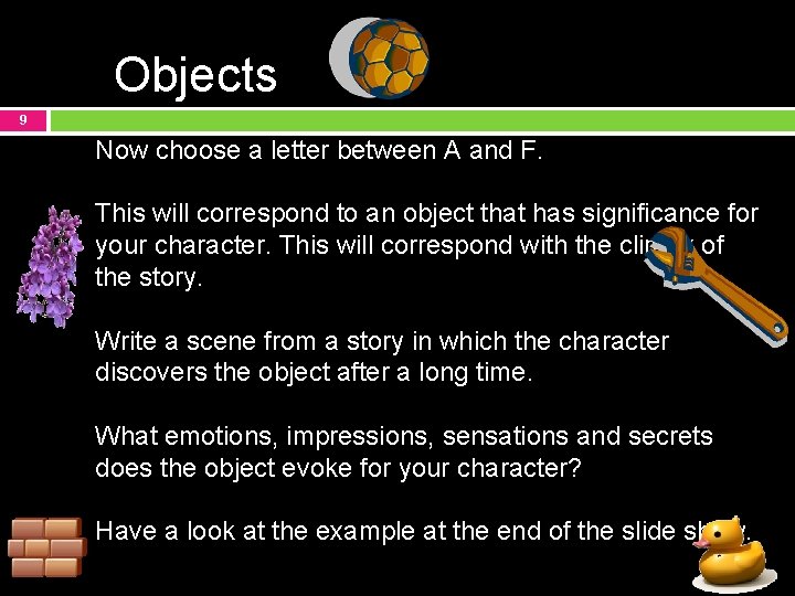 Objects 9 Now choose a letter between A and F. This will correspond to