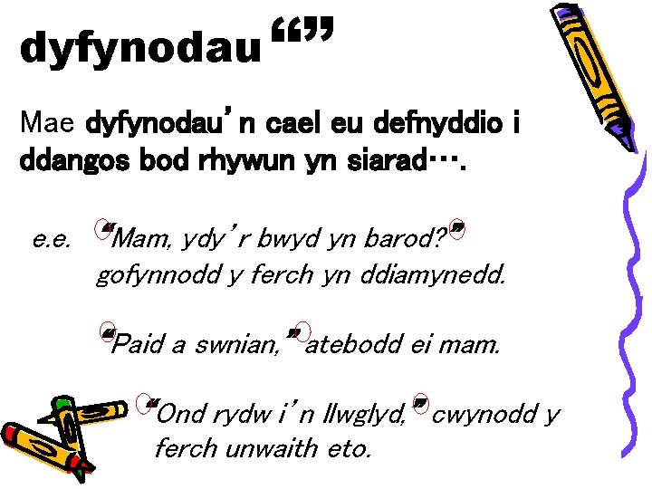 dyfynodau “” Mae dyfynodau’n cael eu defnyddio i ddangos bod rhywun yn siarad…. e.