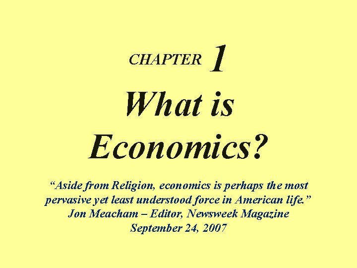 CHAPTER 1 What is Economics? a “Aside from Religion, economics is perhaps the most