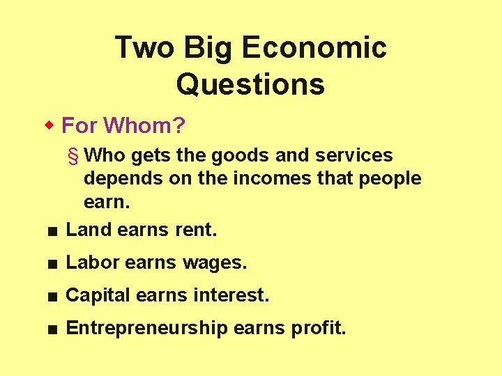 Two Big Economic Questions w For Whom? § Who gets the goods and services