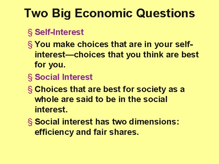 Two Big Economic Questions § Self-Interest § You make choices that are in your