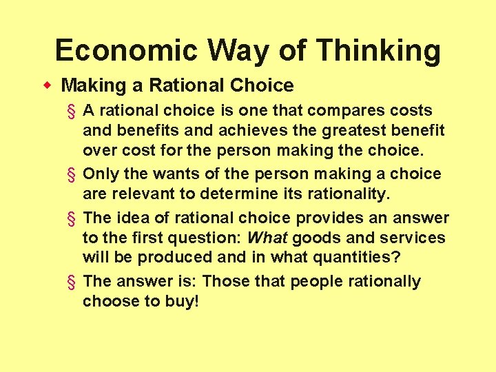 Economic Way of Thinking w Making a Rational Choice § A rational choice is