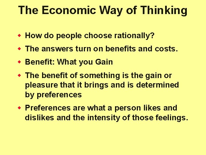 The Economic Way of Thinking w How do people choose rationally? w The answers