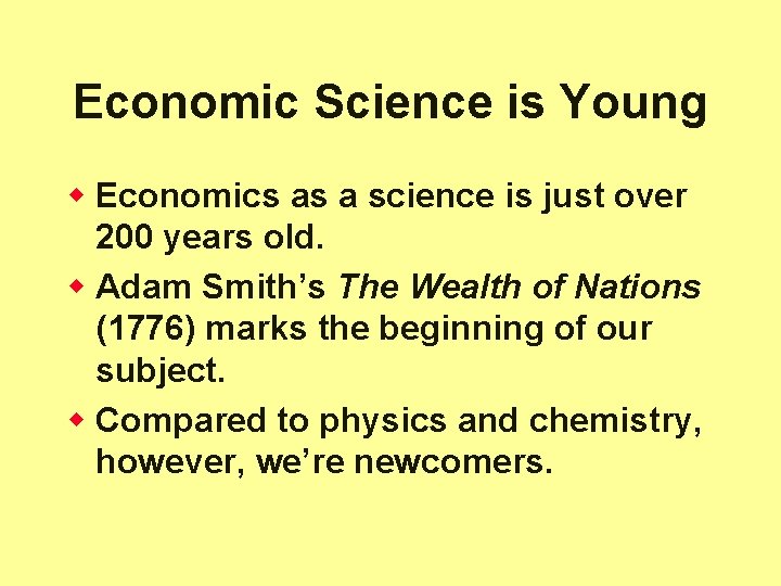 Economic Science is Young w Economics as a science is just over 200 years