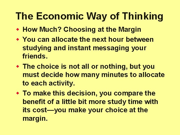 The Economic Way of Thinking w How Much? Choosing at the Margin w You