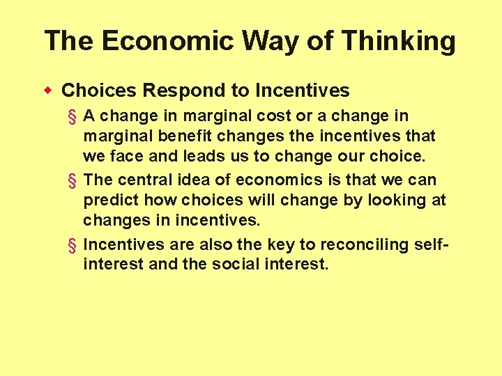 The Economic Way of Thinking w Choices Respond to Incentives § A change in