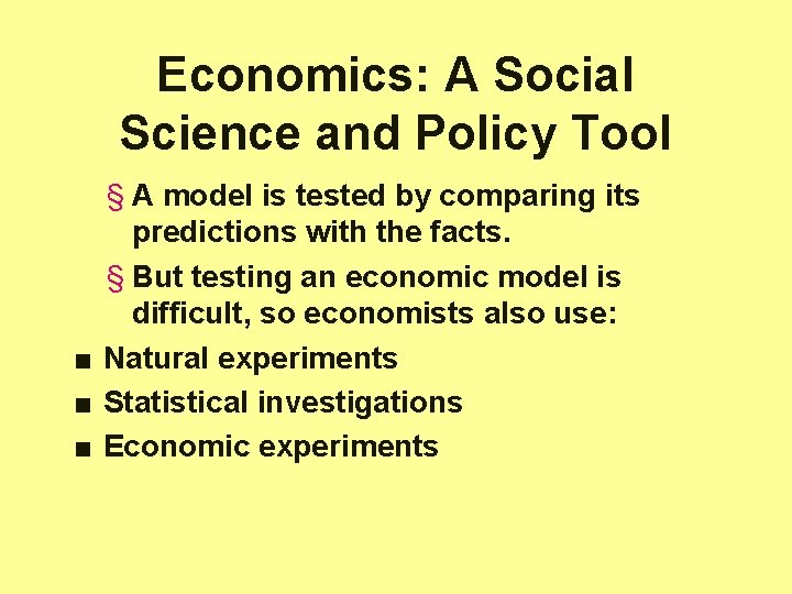 Economics: A Social Science and Policy Tool § A model is tested by comparing