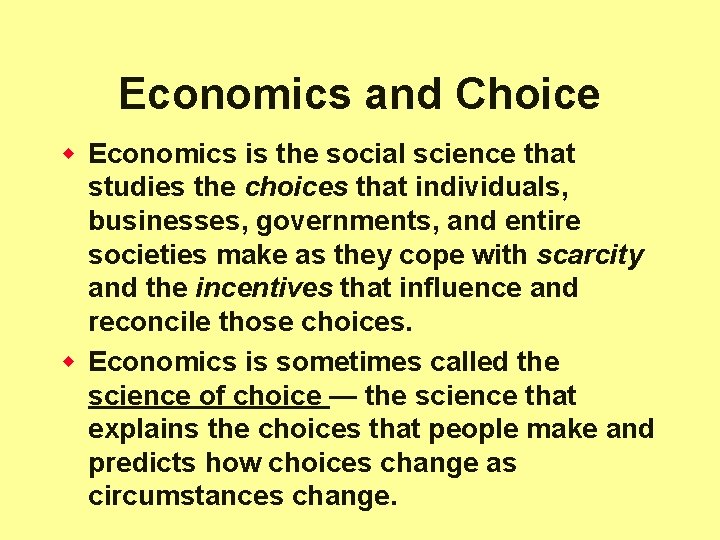 Economics and Choice w Economics is the social science that studies the choices that