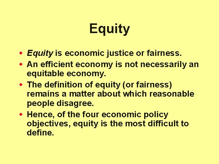 Equity w Equity is economic justice or fairness. w An efficient economy is not
